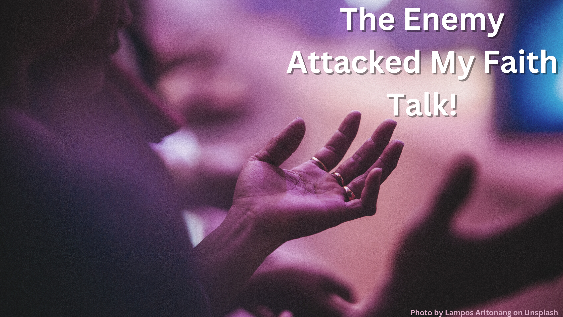 The Enemy Attacked My Faith Talk!